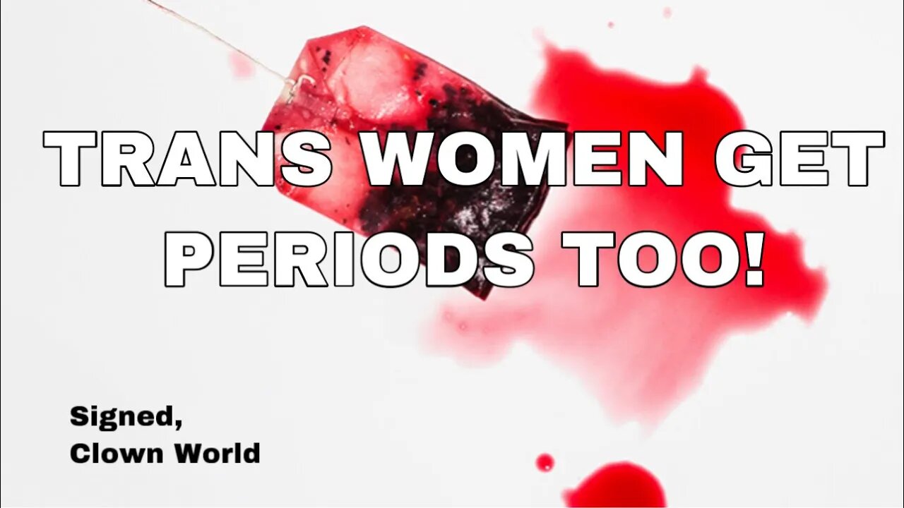 “Trans Women get their Period, too!” 🏳️‍⚧️ And more insane clown claims unpacked