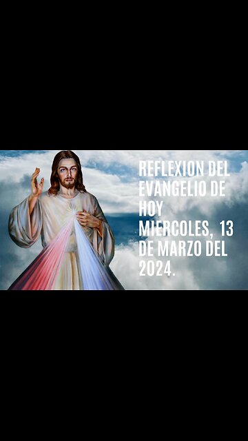 Reflexion del Evangelio de hoy Miércoles, 13 de Marzo del 2024.