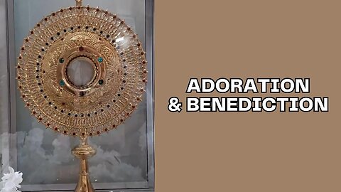 Adoration & Benediction - Thu, Apr. 27th, 2023