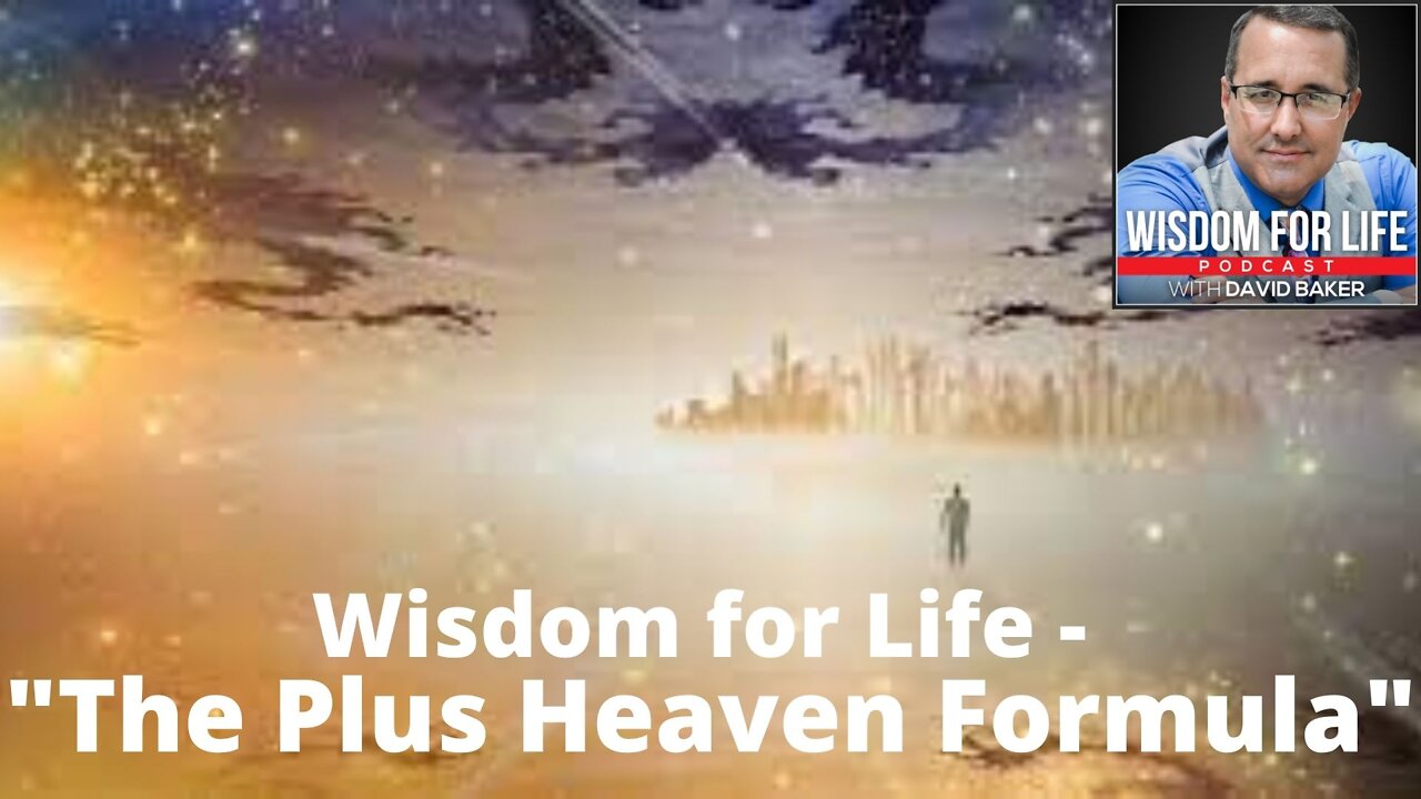 Wisdom for Life - "The Plus Heaven Formula"