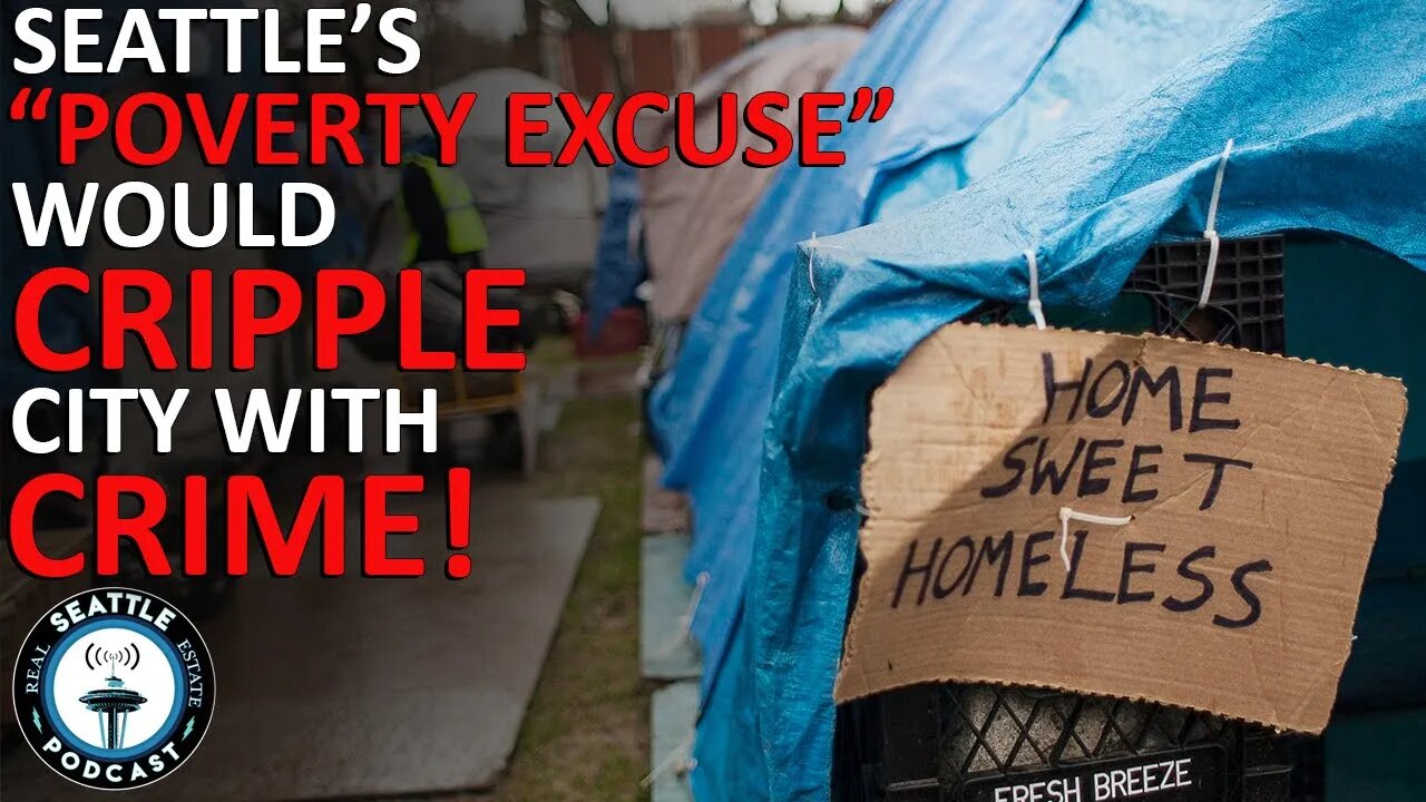 Seattle’s ‘Poverty Excuse’ Would Destroy the City | Seattle Real Estate Podcast