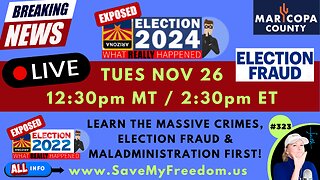 MARICOPA COUNTY’S 2024 ELECTION WAS ILLEGAL! NO Chain Of Custody For ALL BALLOTS, ERASING Election Day Results & WORSE! LEARN What Happened In 2022 First…NOV 5 EVIDENCE WILL BE EXPOSED LIVE TUES 11/26 @ 12:30p MT / 2:30p ET