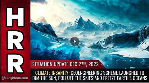 SITUATION UPDATE, DEC 27, 2022 - CLIMATE INSANITY: GEOENGINEERING SCHEME LAUNCHED TO DIM THE SUN, ..