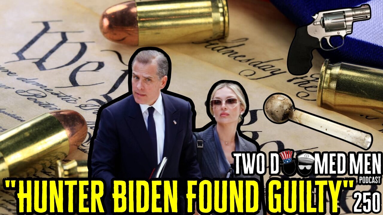 Episode 250 "Hunter Biden Found Guilty"