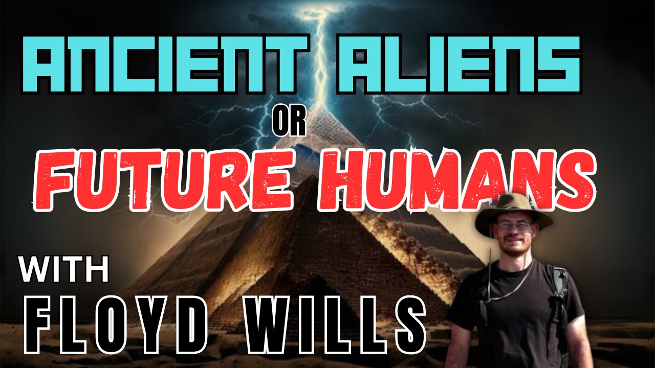 Episode 145: Ancient Aliens or Future Humans with Floyd Wills