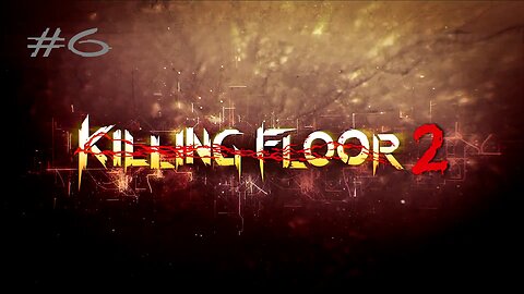 Killing Floor 2: Stream 6