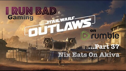 Star Wars: Outlaws Pt 37... Nix Eating Challenge: Akiva