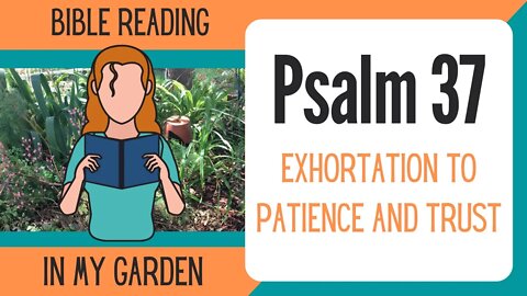 Psalm 37 (Exhortation of Patience and Trust)