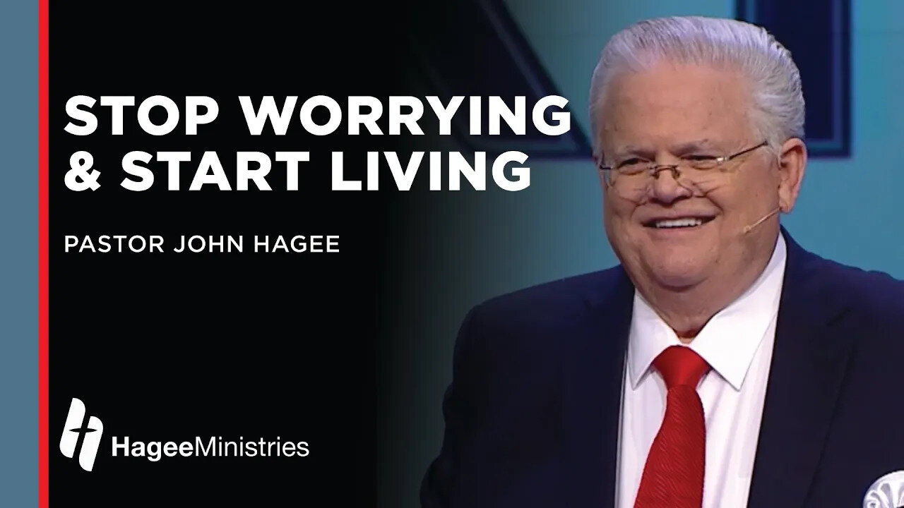 Pastor John Hagee: "Stop Worrying and Start Living"