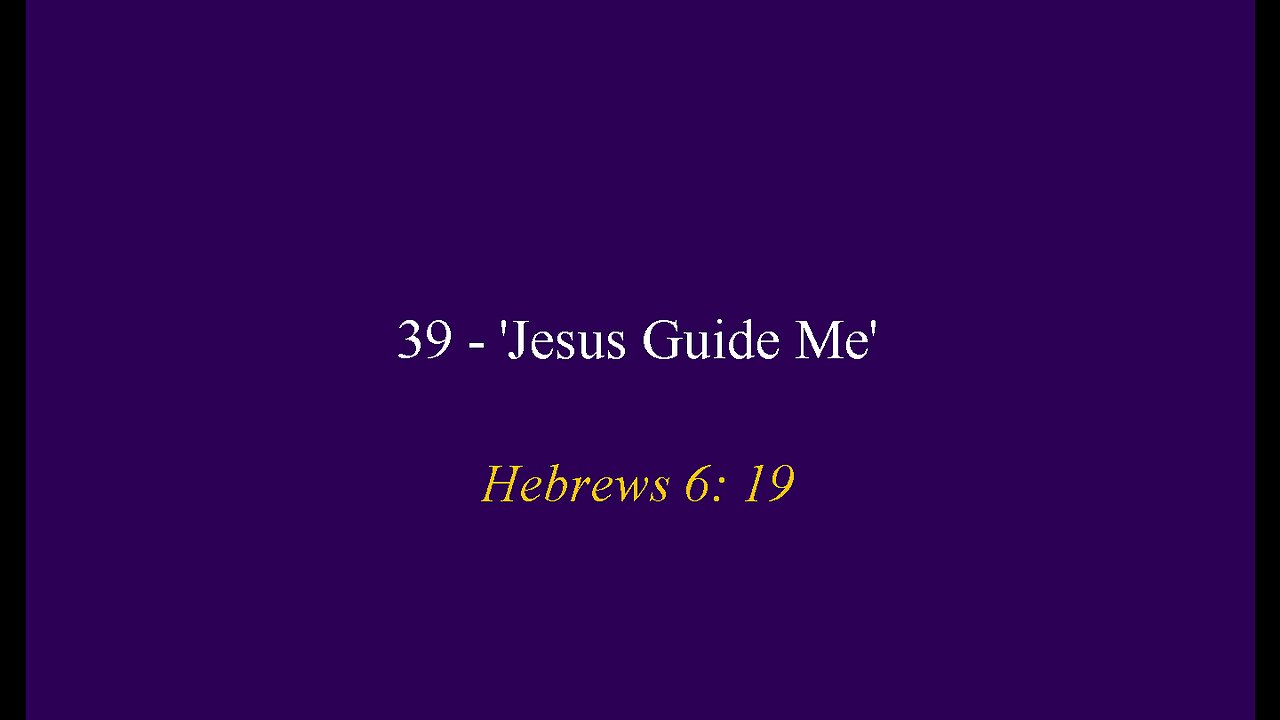 39 - 'Jesus Guide Me'