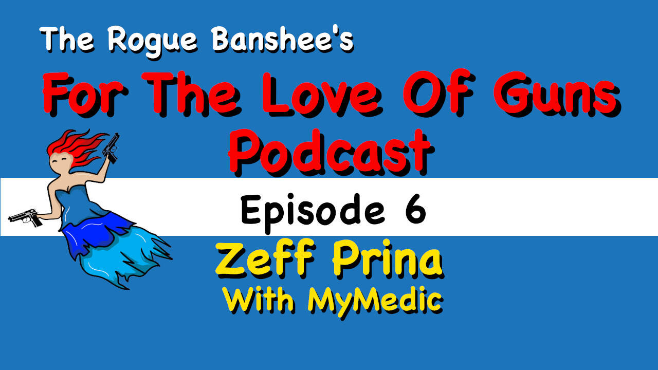 For The Love Of Guns //Episode 6// Zeff Prina with MyMedic.com