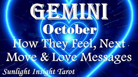 Gemini *They're Coming Back For You Even Though You May Not Take Them Back* October How They Feel