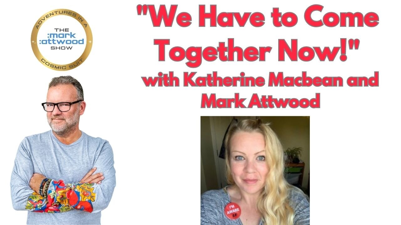 "We Have to Come Together Now!" with Katherine Macbean and Mark Attwood