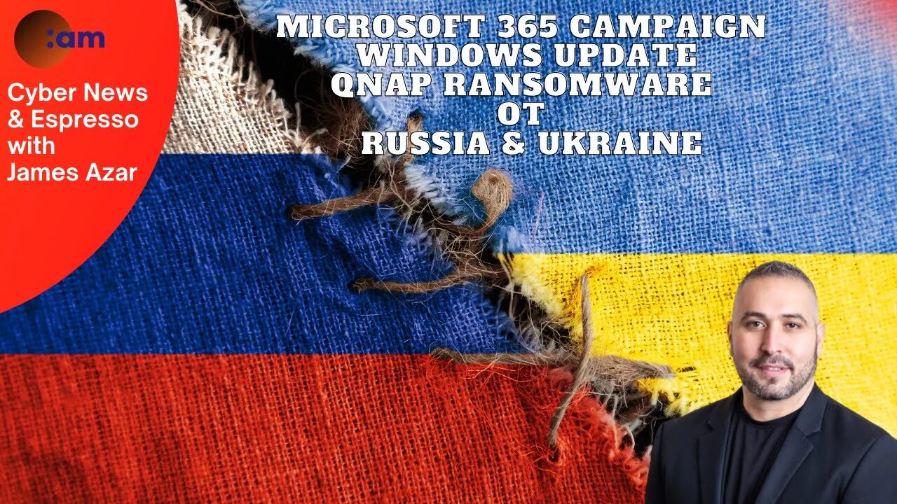 Microsoft 365 campaign, Windows update, QNAP Ransomware, OT & Russia & Ukraine