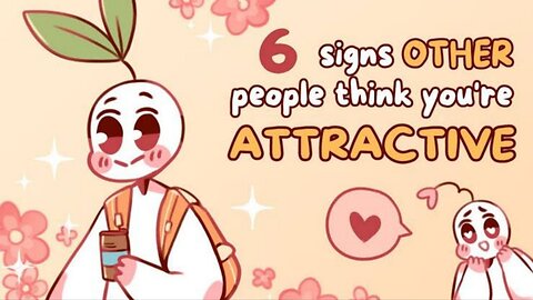 "6 Signs OTHER People Think You're Attractive"