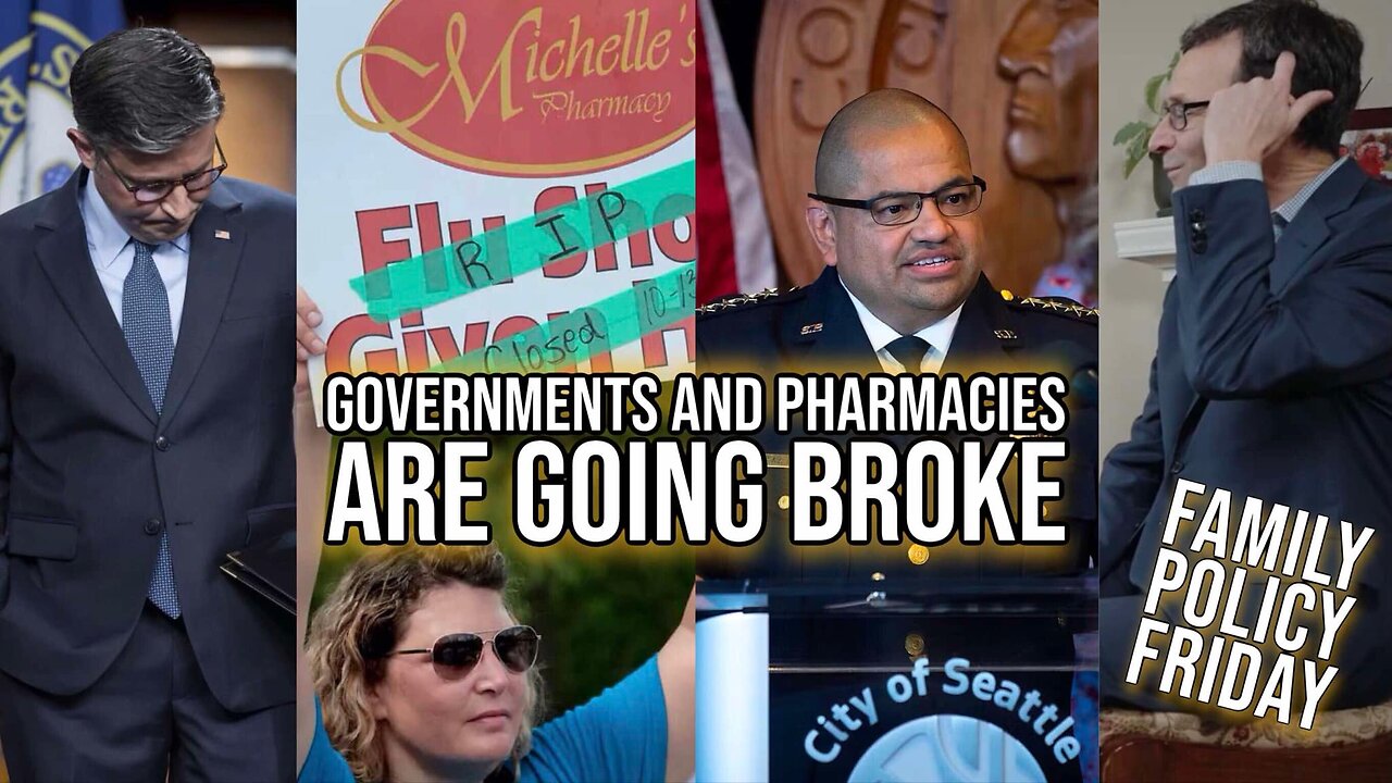 Governments and Pharmacies are Going Broke | Family Policy Friday