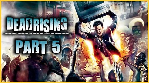 Dead Rising Playthrough | Part 5 | 1st Run (No Commentary)