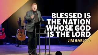 Blessed in the nation whose God is the Lord | Psalm 33:12 | Jim Garlow