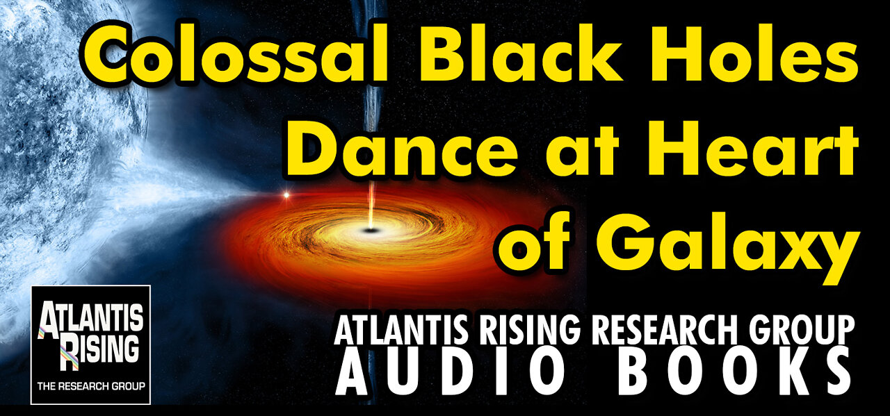 Colossal Black Holes Dance at Heart of Galaxy, From Atlantis Rising Research Group