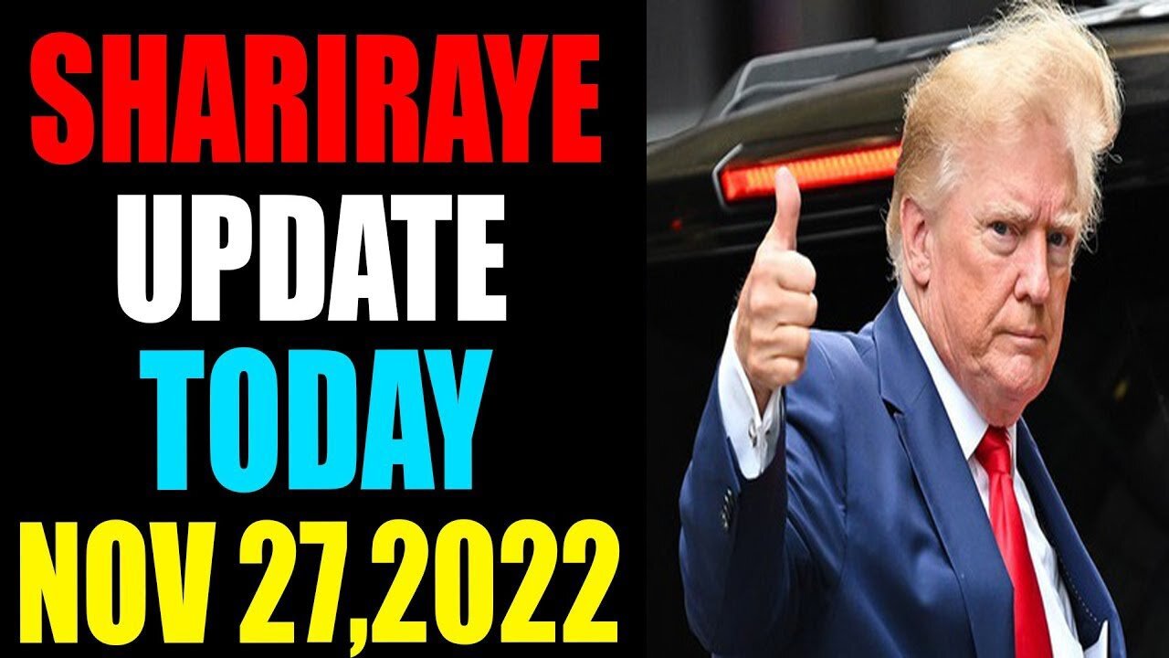 UPDATE NEWS FROM SHARIRAYE OF TODAY'S NOVEMBER 27, 2022 | CRITICAL TIME! - TRUMP NEWS