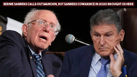 Bernie Sanders Calls Out Manchin, But Sanders Cowardice In 2020 Brought Us Here