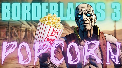 😈 BORDERLANDS 3 - POPCORN, GET YOUR POPCORN HERE!!