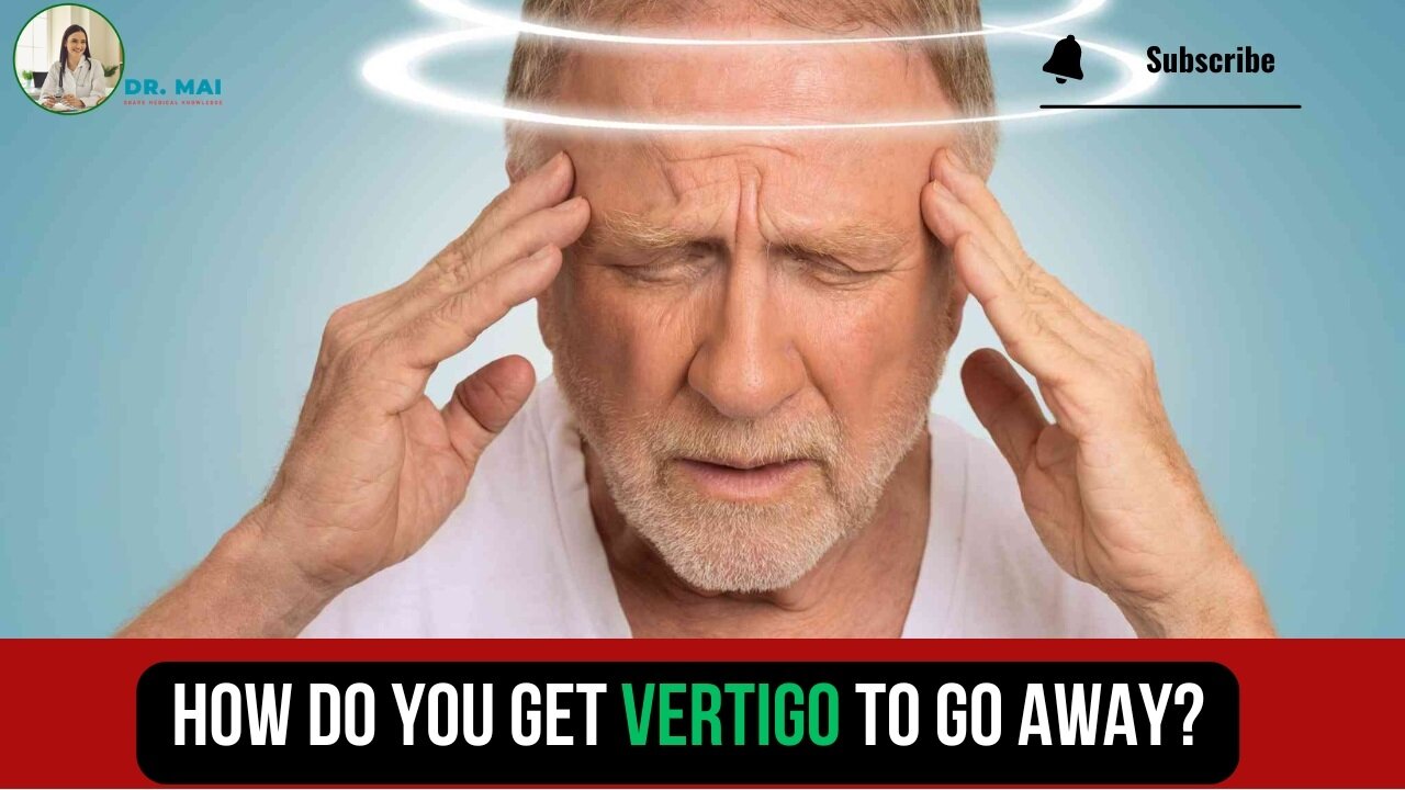 How do You Get Vertigo To Go Away? | DR. MAI