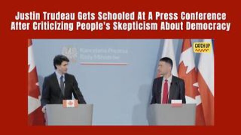 Trudeau Gets Schooled At A Press Conference After Criticizing People's Skepticism About Democracy!