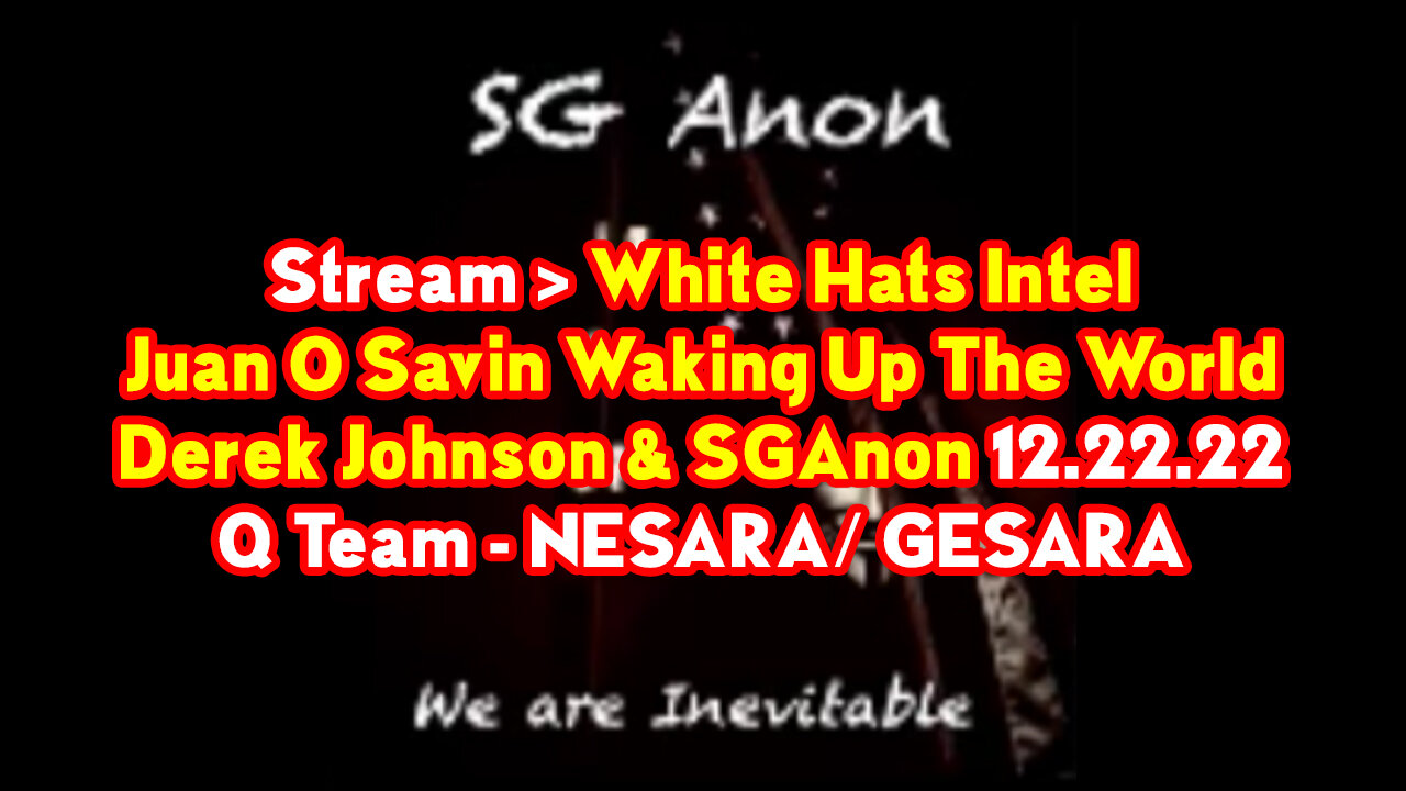 Stream Dec 22 > SGAnon + Derek Johnson, Juan O Savin White Hats Intel ~ Q Team NESARA/ GESARA