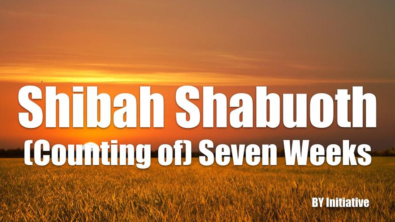 Mo'edim | Shibah Shabuoth | (Counting of ) Seven Weeks