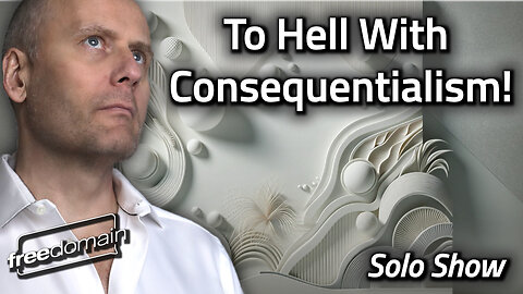 To Hell With Consequentialism!