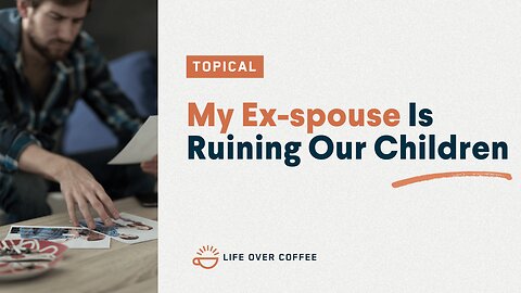 My Ex-spouse Is Ruining Our Children