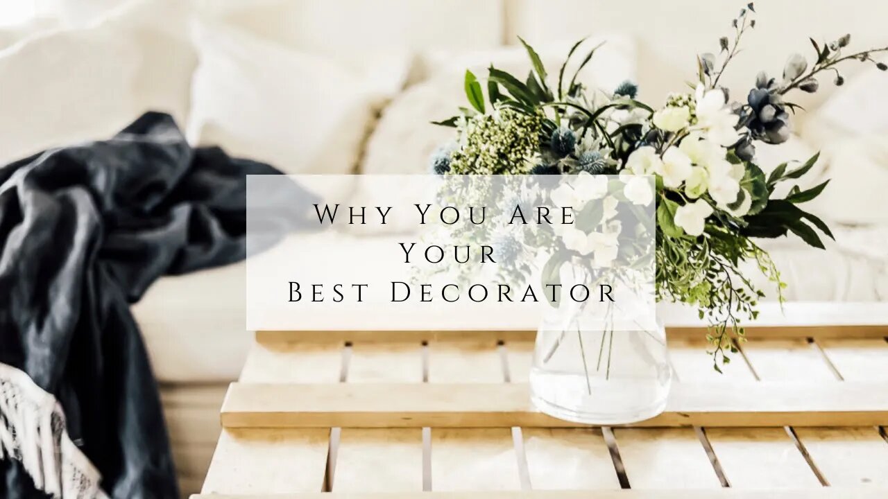 Why You Are Your Best Decorator