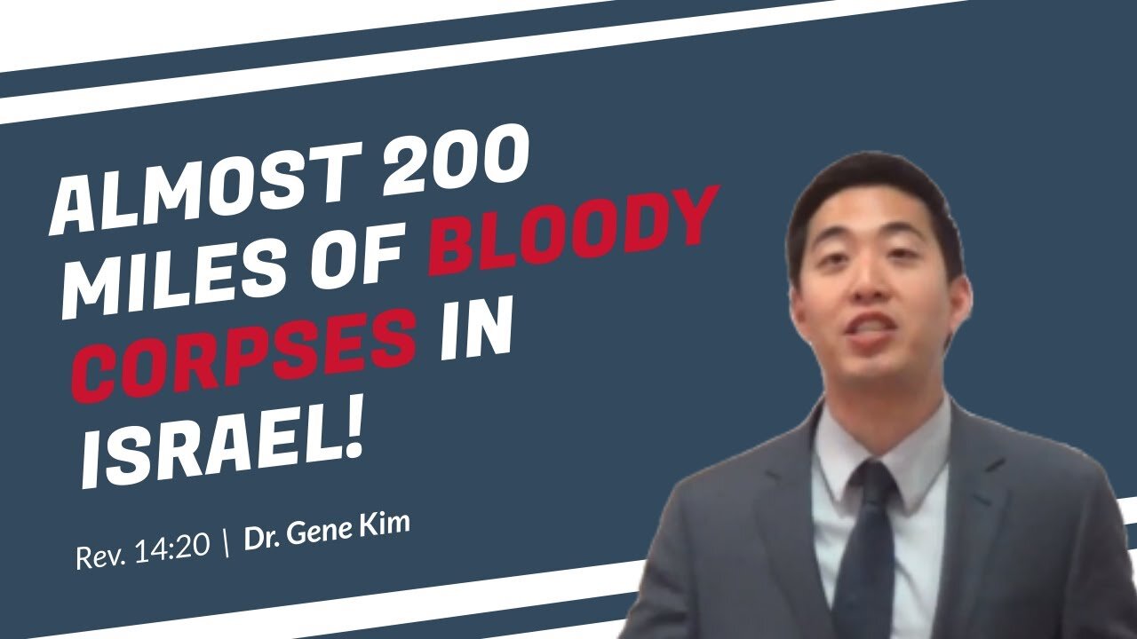 #100 Almost 200 Miles of Bloody Corpses in Israel! (Revelation 1420) Dr. Gene Kim