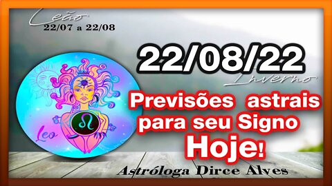 ♌️ 𝐇𝐎𝐑Ó𝐒𝐂𝐎𝐏𝐎 𝐃𝐎 𝐃𝐈𝐀! [𝑺𝑬𝑮𝑼𝑵𝑫𝑨] 22/𝟎𝟖/𝟐𝟎𝟐𝟐 | 𝐓𝐎𝐃𝐎𝐒 𝐎𝐒 #𝐒𝐈𝐆𝐍𝐎𝐒 𝑷𝑹𝑬𝑽𝑰𝑺Õ𝑬𝑺 𝑨𝑺𝑻𝑹𝑨𝑰𝑺 | 𝑫