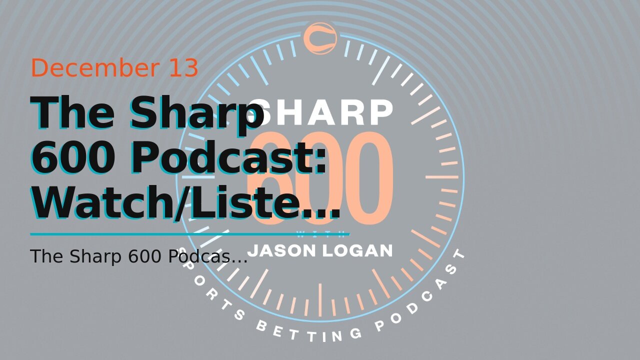 The Sharp 600 Podcast: Watch/Listen Every Tuesday and Friday