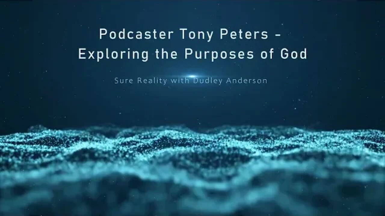 Podcaster Tony Peters Exploring the Purposes of God- Sure Reality