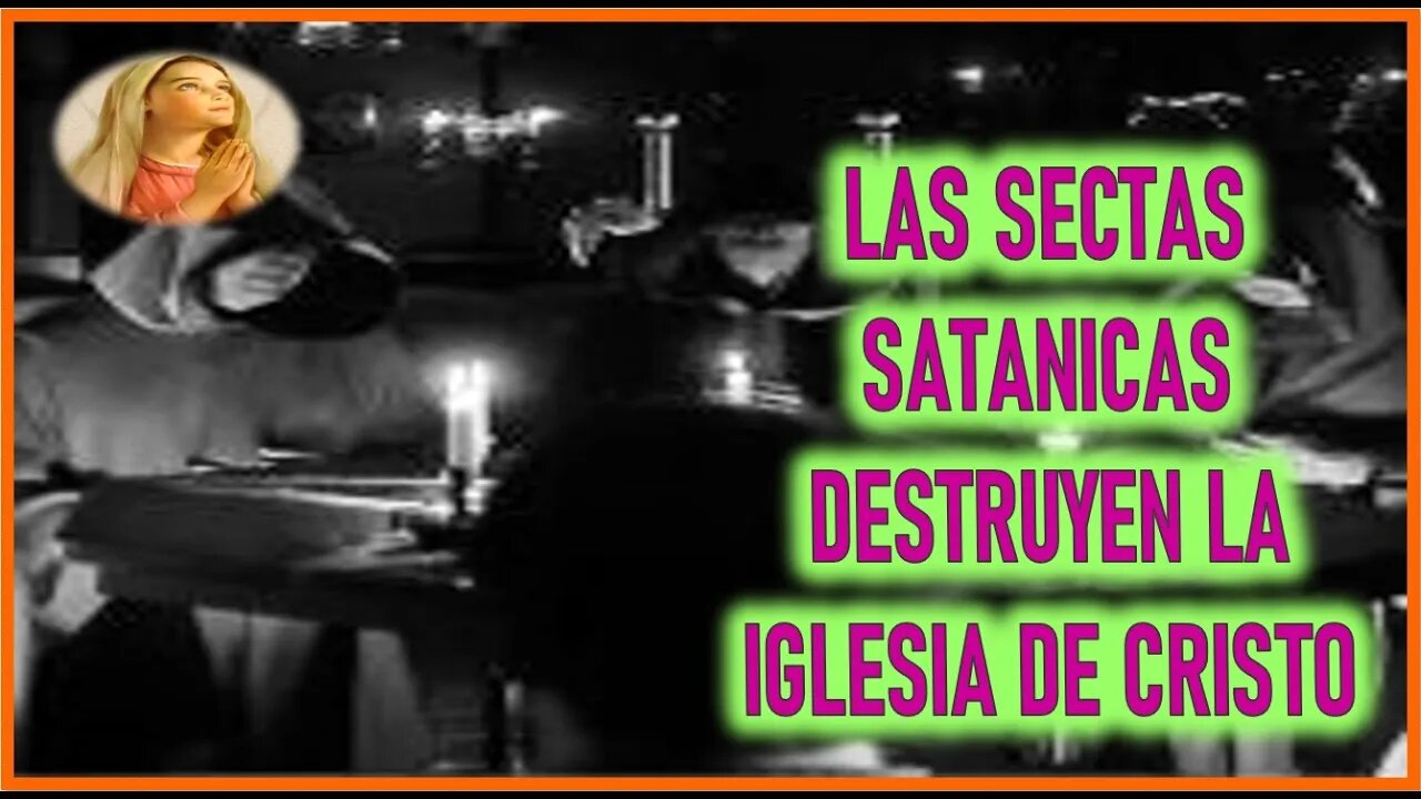 MENSAJE DE MARIA SANTISIMA A CATALINA RIVAS - LAS SECTAS SATANICAS DESTRUYEN LA IGLESIA DE CRISTO