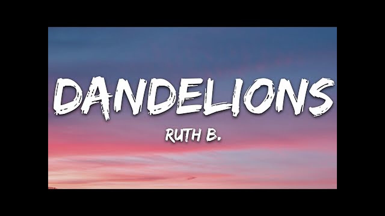 dandelions song by ruth b (lyrics )