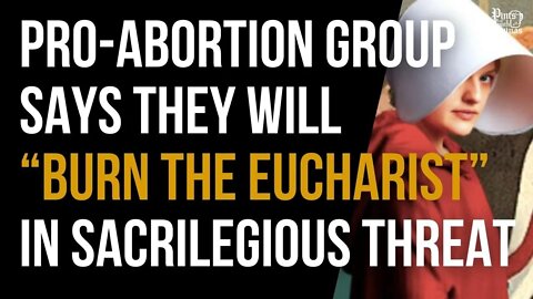 Pro-Ab0rtion Group Says They Will “Burn the Eucharist” in Sacrilegious Threat