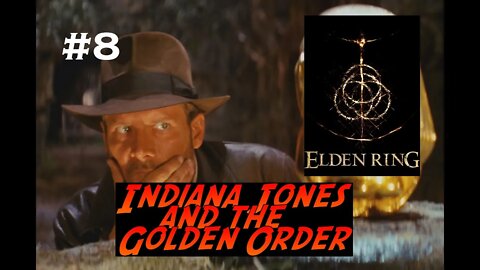 Elden Ring | Indiana Jones and The Golden Order | Part 8