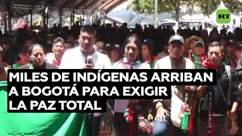 Miles de indígenas arriban a Bogotá para exigir la paz total y la interrupción de la violencia