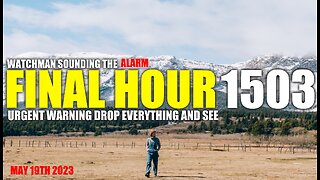 FINAL HOUR 1503 - URGENT WARNING DROP EVERYTHING AND SEE - WATCHMAN SOUNDING THE ALARM