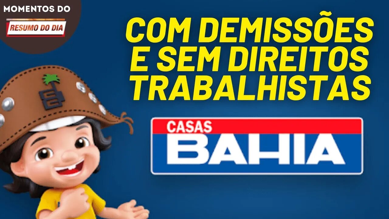 Casas Bahia dá calote em funcionários | Momentos Resumo do Dia