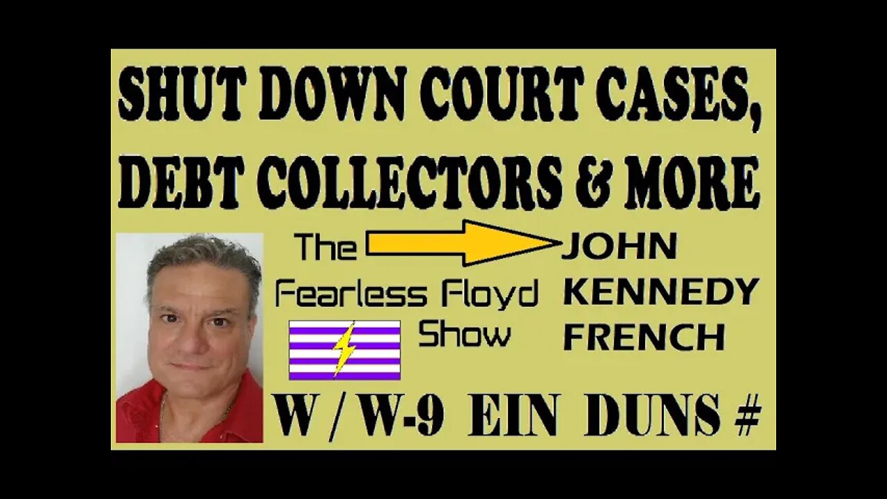 JOHN-KENNEDY: FRENCH ON THE W-9, EIN & DUNS # TO SHUT DOWN COURT CASES, DEBT COLLECTORS, & MORE!