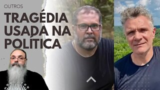 Desaparecimento de INDIGENISTA e JORNALISTA está sendo usado POLITICAMENTE pela ESQUERDA