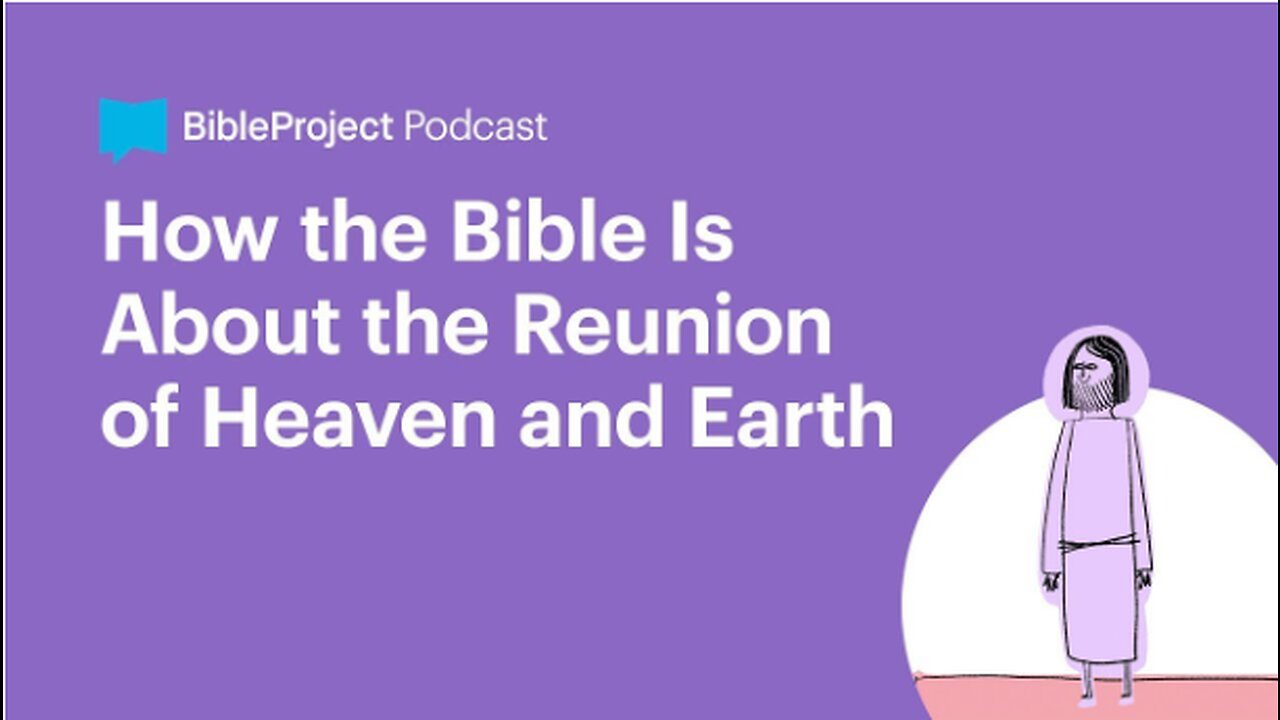 How the Bible Is About the Reunion of Heaven and Earth • Heaven and Earth Series. Ep 2