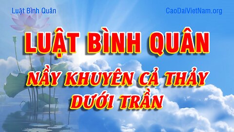 Cao Đài Việt Nam 💥 NÀY KHUYÊN CẢ THẢY DƯỚI TRẦN - Luật Bình Quân