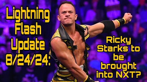 Lightning Flash Update 8/24/24: Ricky Starks to be brought into NXT?