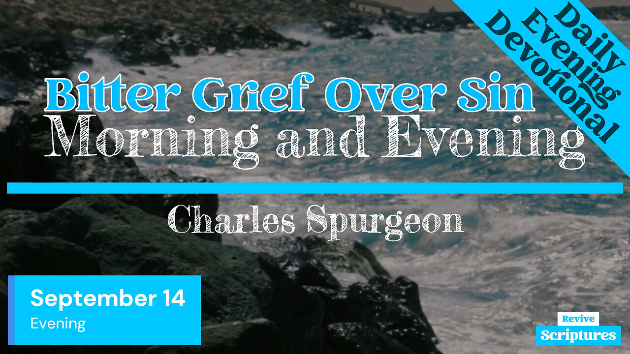 September 14 Evening Devotional | Bitter Grief Over Sin | Morning and Evening by Spurgeon